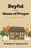 Joyful In My House Of Prayer: George McAuliffe's Testimony B0CMC5N2VL Book Cover