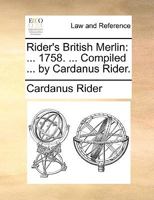 Rider's British Merlin: ... 1758. ... Compiled ... by Cardanus Rider. 117014179X Book Cover
