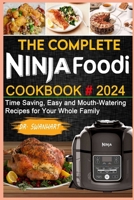 The Complete Ninja Foodi # 2024: Time Saving, Easy and Mouth-Watering Recipes for Your Whole Family B0CQVWGVRG Book Cover