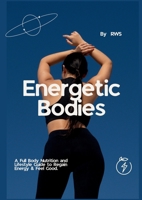 Energetic Bodies: Full Body Nutrition & Lifestyle Guide B0GGKLPVYG Book Cover