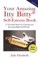 Your Amazing Itty BittyTM Self-Esteem Book: 15 Essential Steps for Gaining and Keeping High Self-Worth 1931191859 Book Cover