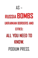 AS RUSSIA BOMBS UKRAINE: ALL YOU NEED TO KNOW ABOUT RUSSIA UKRAINE WAR /INTEREST OF THE UNITED STATES IN THE RUSSIA AND UKRAINE WAR. B09TF62RBP Book Cover