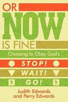 Or Now Is Fine: Choosing to Obey God's Stop! Wait! Go! 1615072993 Book Cover