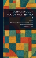 The Chautauquan, Vol. 04, May 1884, No. 8 1023446944 Book Cover