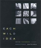 Each Wild Idea: Writing, Photography, History 0262024861 Book Cover