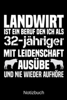 Landwirt ist ein Beruf den ich als 32-j�hriger mit Leidenschaft aus�be und nie wieder aufh�re: A5 Notizbuch f�r alle Landwirte - Liniert 120 Seiten - Geschenk zum Geburtstag - Weihnachten - Vatertag - 1699311102 Book Cover