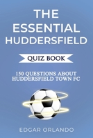 The Essential Huddersfield Quiz Book: Over 150 Trivia Questions About Huddersfield Town FC! (The Essential Football Clubs Quiz Book Series) B0FJ69GBR5 Book Cover