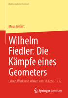 Wilhelm Fiedler: Die Kämpfe eines Geometers: Leben, Werk und Wirken von 1832 bis 1912 (Mathematik im Kontext) (German Edition) 366272913X Book Cover