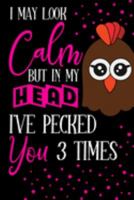 I May Look Calm But In My Head I've Pecked You 3 Times: Funny Chicken Gifts for Chicken Lovers... Pink & Black Small Lined Notebook and Journal to Write in 1691386804 Book Cover