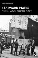 Eastward Piano: Practice, Culture, Recorded History 1041258569 Book Cover