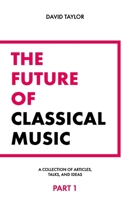 The Future of Classical Music - Part 1 B0B9QYL3N6 Book Cover