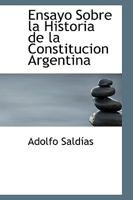 Ensayo Sobre La Historia de la Constitucion Argentina - Scholar's Choice Edition 1017901759 Book Cover