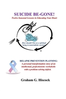 Suicide Be-gone!: Twelve Seasonal Lessons in Educating Your Heart 1507869312 Book Cover