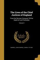 The lives of the Chief justices of England, from the Norman conquest till the death of Lord Tenterden Volume 3 1356066941 Book Cover