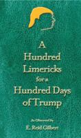 A Hundred Limericks for a Hundred Days of Trump 0578193922 Book Cover