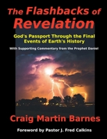 The Flashbacks of Revelation: God's Passport Through the Final Events of Earth's History 1736596705 Book Cover