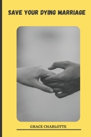 SAVE YOUR DYING MARRIAGE IN TWO WEEKS: This is more potent than a love portion B0C12DFQ32 Book Cover