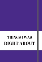 Things I Was Right about: 120 pages notebook with matte cover .different designs with different colors 1676832491 Book Cover