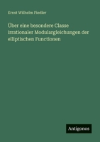 Über eine besondere Classe irrationaler Modulargleichungen der elliptischen Functionen (German Edition) 3563871434 Book Cover