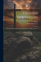 Oeuvres Spirituelles: Précédées Du Portrait Historique Du Saint Par Sainte Thérèse... 102122975X Book Cover