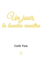 Un jour, la lumière renaîtra (French Edition) B0CKH31NYP Book Cover