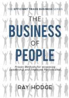 The Business of People: Proven Methods for Increasing Leadership and Employee Performance 0994313829 Book Cover