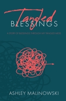 Tangled Blessings: A Story of Blessings Through My Tangled Mess 1662879482 Book Cover