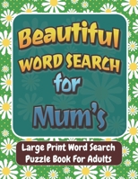Beautiful Word Search for Mum's: Large Print Word Search Puzzle Book For Adults,100 Large Print Word Search Books For Adults, Beautiful & Positive Words,8.5 x 11 Inches, gift idea. B09TDW5KPY Book Cover