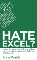 Hate Excel?: Learn to love the software that can transform your confidence and career 1908770635 Book Cover