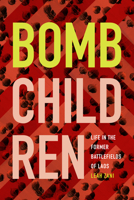 Bomb Children: Life in the Former Battlefields of Laos 1478004851 Book Cover