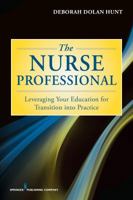 The Nurse Professional: Leveraging Your Education for Transition Into Practice 0826168779 Book Cover