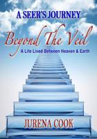 Beyond the Veil: A Seer's Journey: A Life Lived Between Heaven and Earth 0692419926 Book Cover