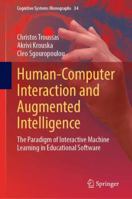 Human-Computer Interaction and Augmented Intelligence: The Paradigm of Interactive Machine Learning in Educational Software (Cognitive Systems Monographs, 34) 3031844521 Book Cover