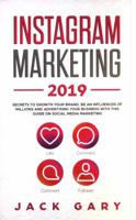Instagram Marketing 2019: Secrets To Growth Your Brand, Be an Influencer of Millions and Advertising your Business with this Guide on Social Media Marketing 1794524010 Book Cover