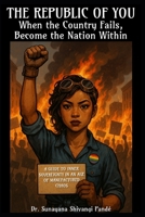 The Republic of You: When the Country Fails, Become the Nation Within: A Guide to Inner Sovereignty in an Age of Manufactured Chaos (Liberty & Justice For All) B0F38KVJCW Book Cover