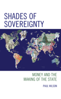 Shades of Sovereignty: Money and the Making of the State 153815692X Book Cover