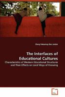 The Interfaces of Educational Cultures: Characteristics of Western Educational Structures and Their Effects on Local Ways of Knowing 3639307623 Book Cover