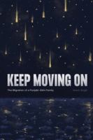 Keep Moving On: The Migration of a Punjabi-Sikh Family 1777334802 Book Cover