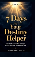 DIVINE HELP: 7 Days to Your Destiny Helper: How God Uses a Man to Help a Man B0HBRYRMF1 Book Cover