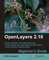 Openlayers 2.10 Beginner's Guide: Create, Optimize, and Deploy Stunning Cross-Browser Web Maps with the Openlayers JavaScript Web-Mapping Library 1849514127 Book Cover