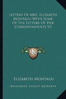 Letters of Mrs. Elizabeth Montagu with Some of the Letters of Her Correspondents V3 1162946121 Book Cover