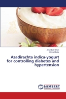 Azadirachta indica-yogurt for controlling diabetes and hypertension 3659546437 Book Cover