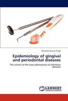 Epidemiology of gingival and periodontal diseases: The science of the mass phenomena of infectious diseases 3659313378 Book Cover