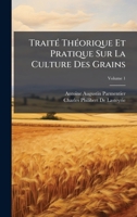 TraitÃ(c) ThÃ(c)orique Et Pratique Sur La Culture Des Grains (French Edition) 1023883309 Book Cover