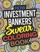How Investment Bankers Swear Coloring Book: An Investment Banker Coloring Book 1675702225 Book Cover