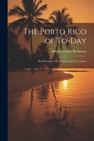 The Porto Rico of To-Day: Pen Pictures of the People and the Country 102281172X Book Cover