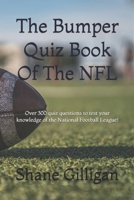 The Bumper Quiz Book Of The NFL: Over 300 quiz questions to test your knowledge of the National Football League! B0F1XHKQPJ Book Cover