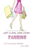 just a girl who loves fashion It is not just fashion It is life! B0849Y33W8 Book Cover