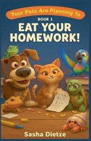 Your Pets Are Planning To Eat Your Homework! B0G7L8VJ22 Book Cover