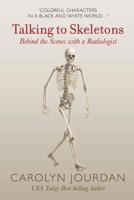 Talking to Skeletons: Behind the Scenes with a Radiologist 0997201223 Book Cover